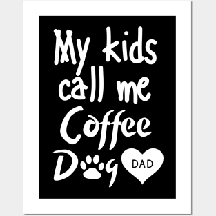 My kids call me Coffee Dog Dad Posters and Art